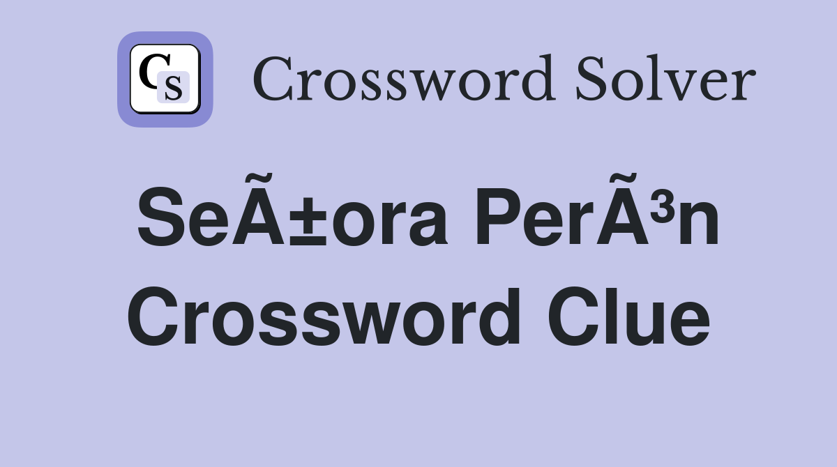 SeÃ±ora PerÃ³n Crossword Clue