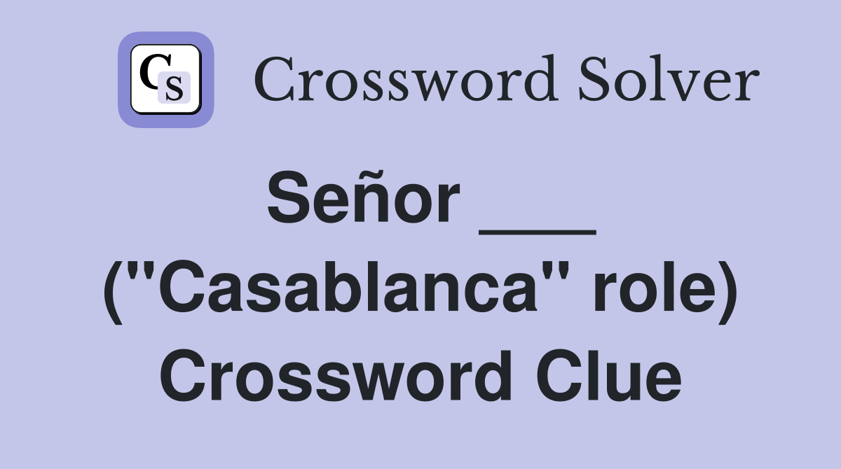 Señor ___ ("Casablanca" role) Crossword Clue