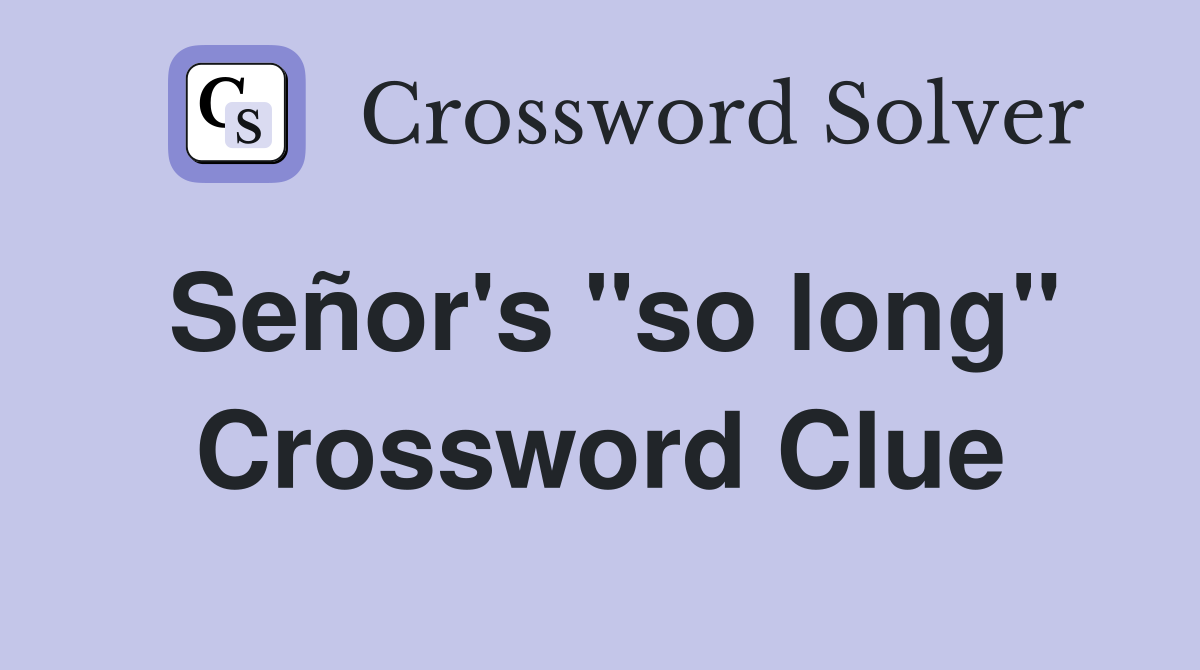 Señor's ''so long'' Crossword Clue
