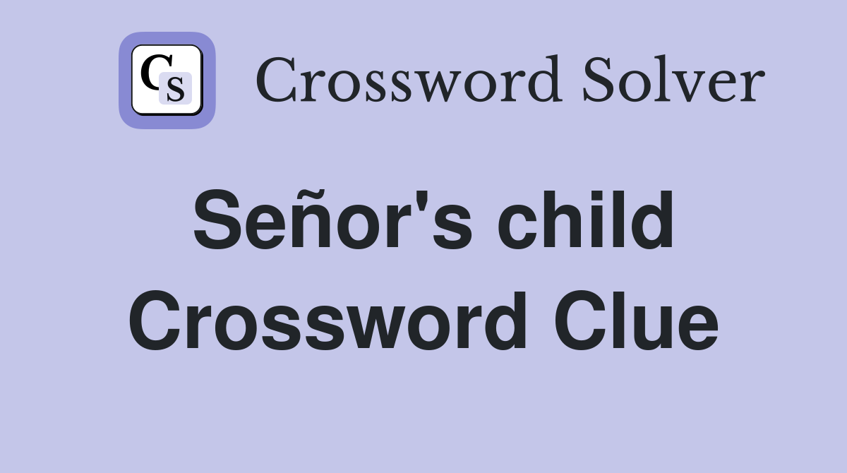 Señor's child Crossword Clue