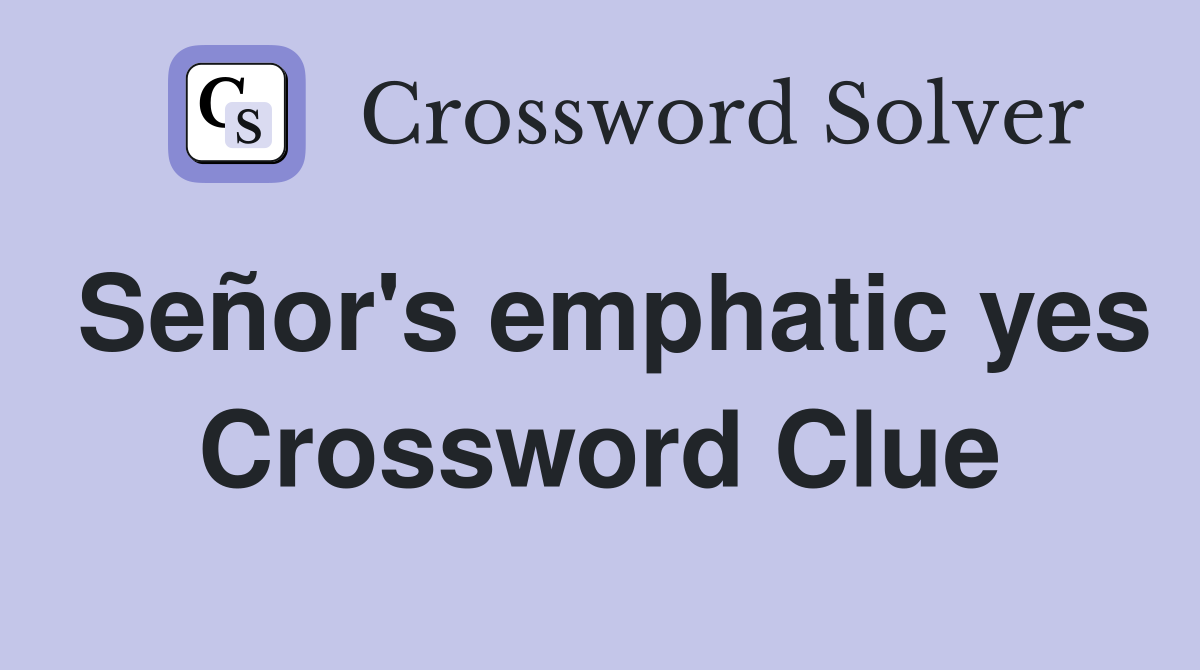 Señor's emphatic yes Crossword Clue