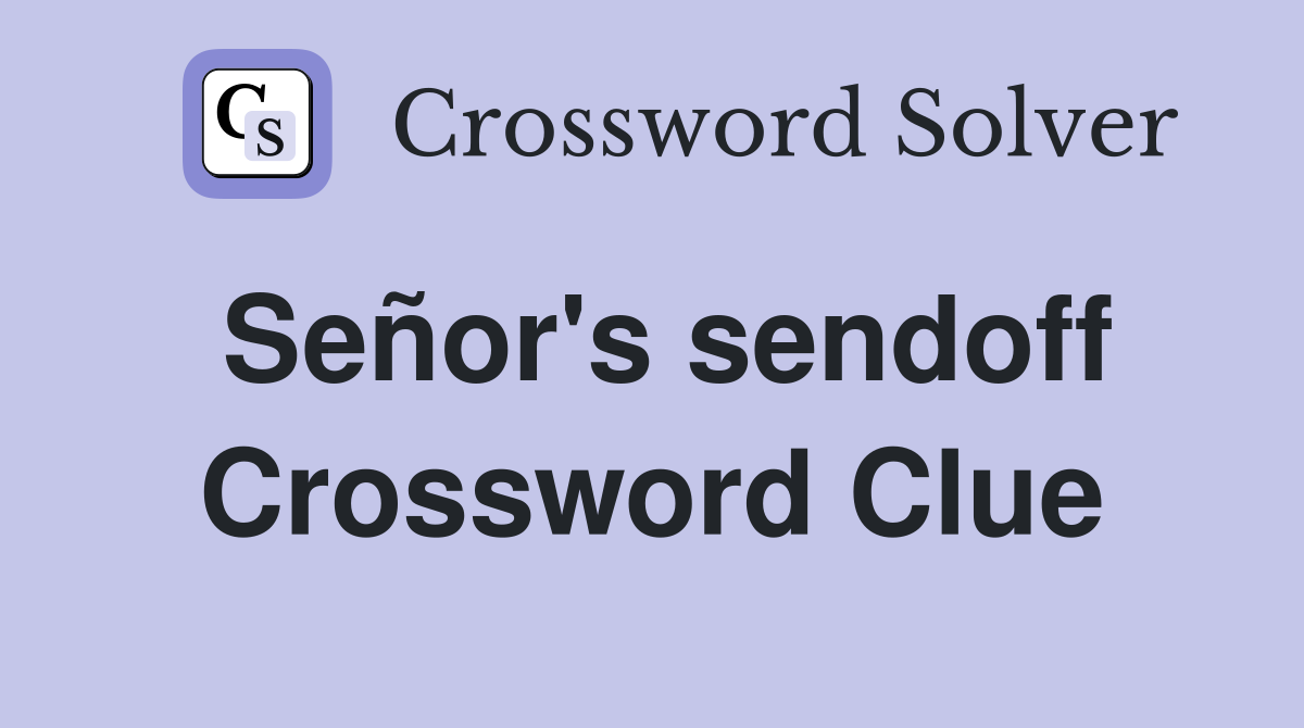 Señor's sendoff Crossword Clue