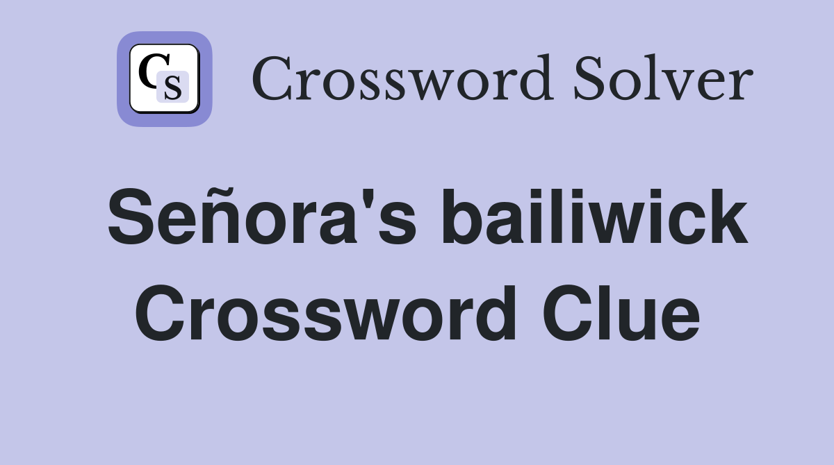 Señora's bailiwick Crossword Clue