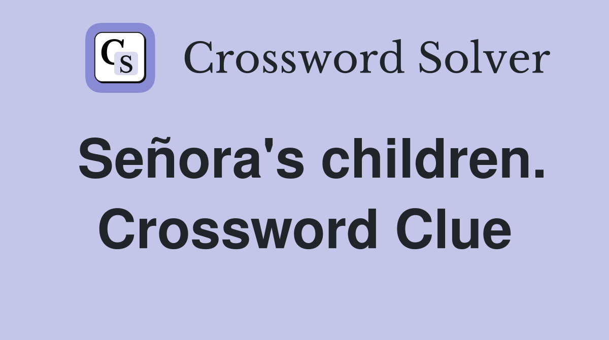 Señora's children. Crossword Clue
