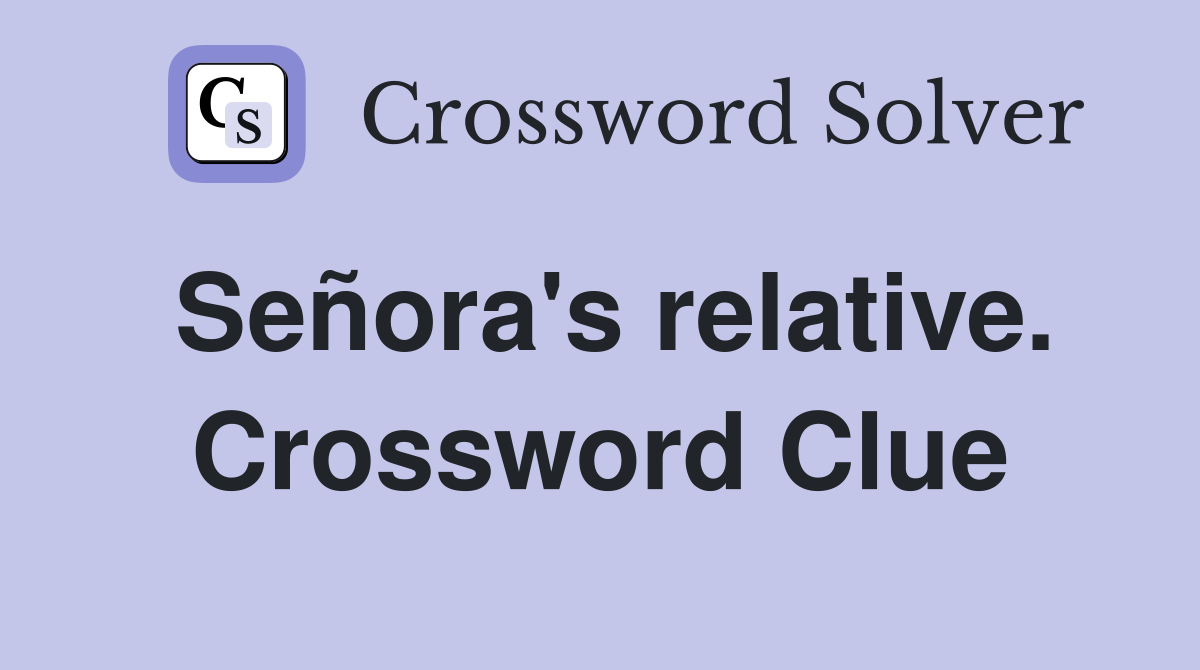Señora's relative. Crossword Clue