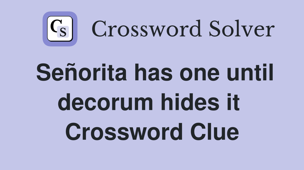 Señorita has one until decorum hides it  Crossword Clue