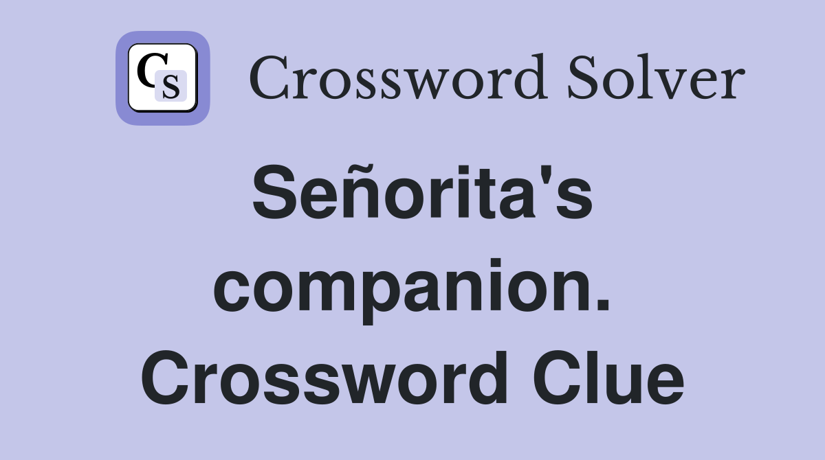 Señorita's companion. Crossword Clue