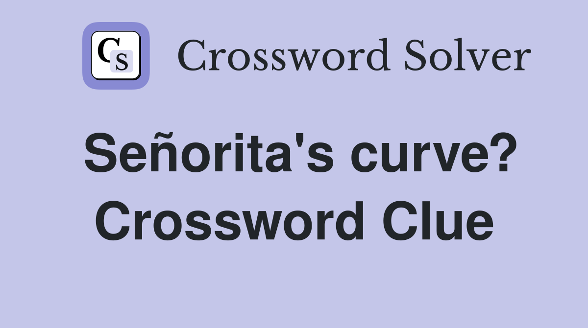 Señorita's curve? Crossword Clue