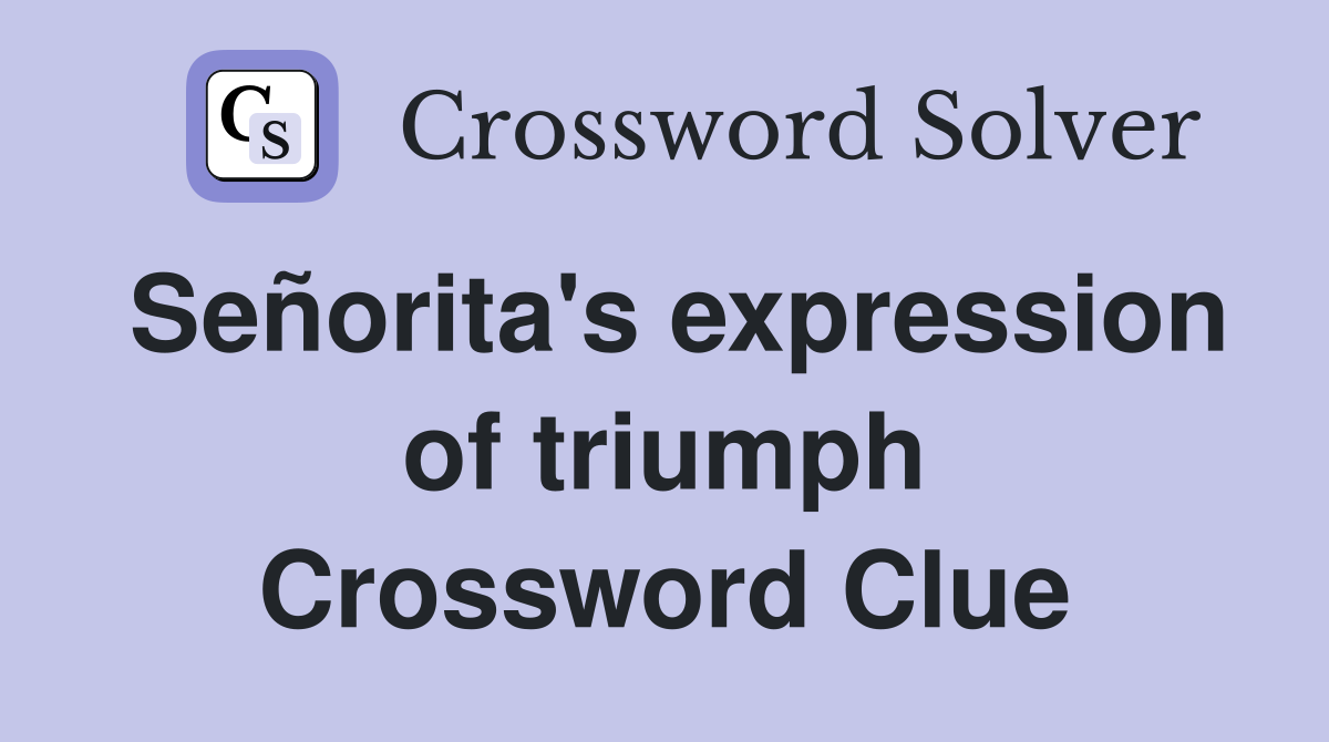 Señorita's expression of triumph Crossword Clue
