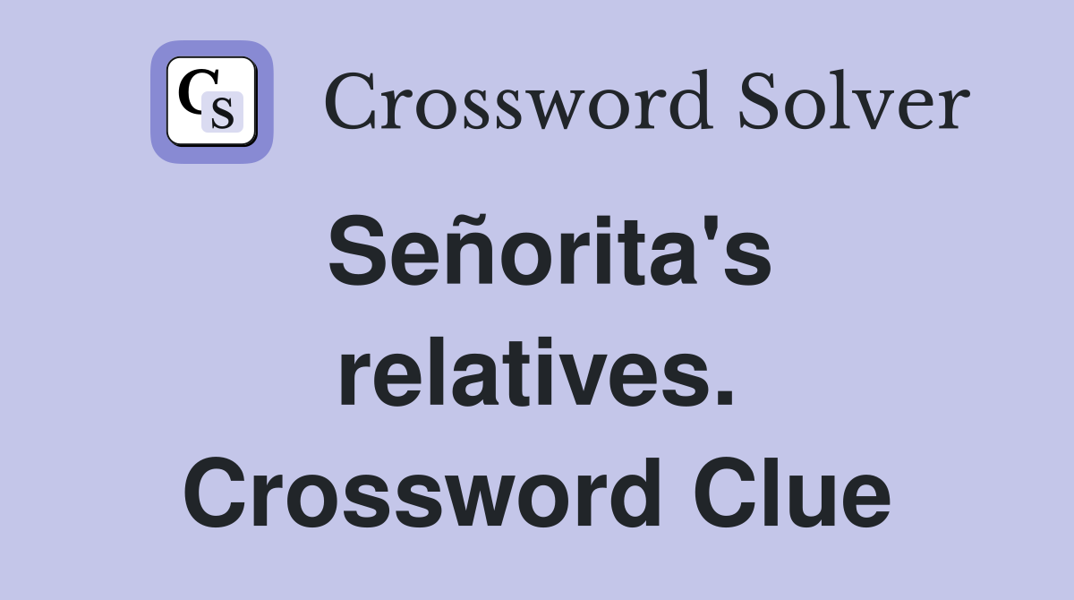 Señorita's relatives. Crossword Clue