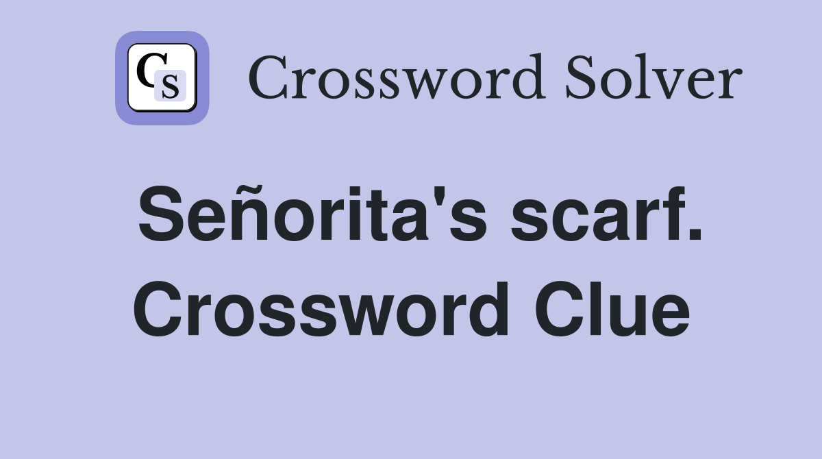 Señorita's scarf. Crossword Clue