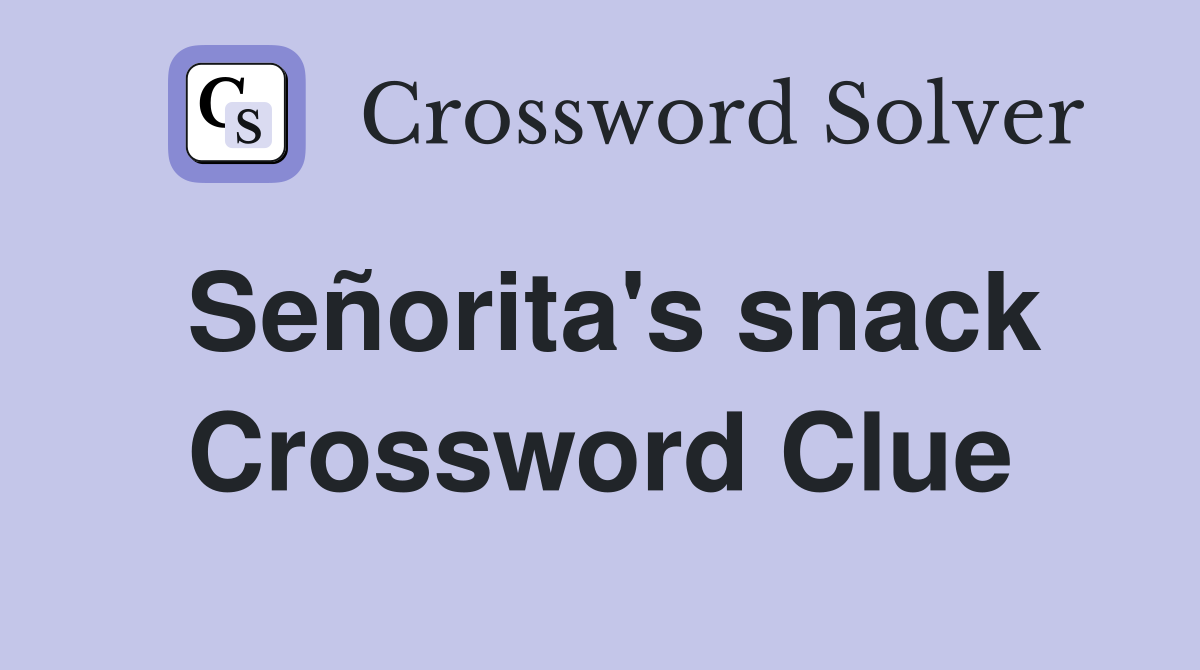 Señorita's snack Crossword Clue