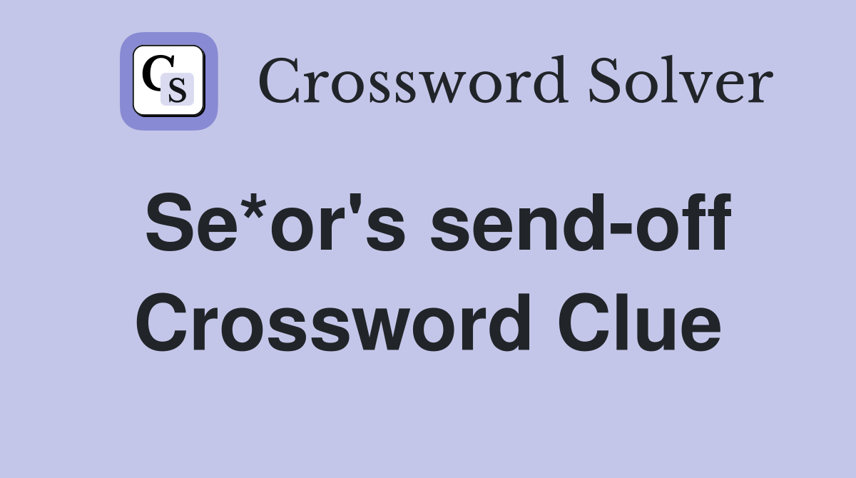 Se*or's send-off Crossword Clue