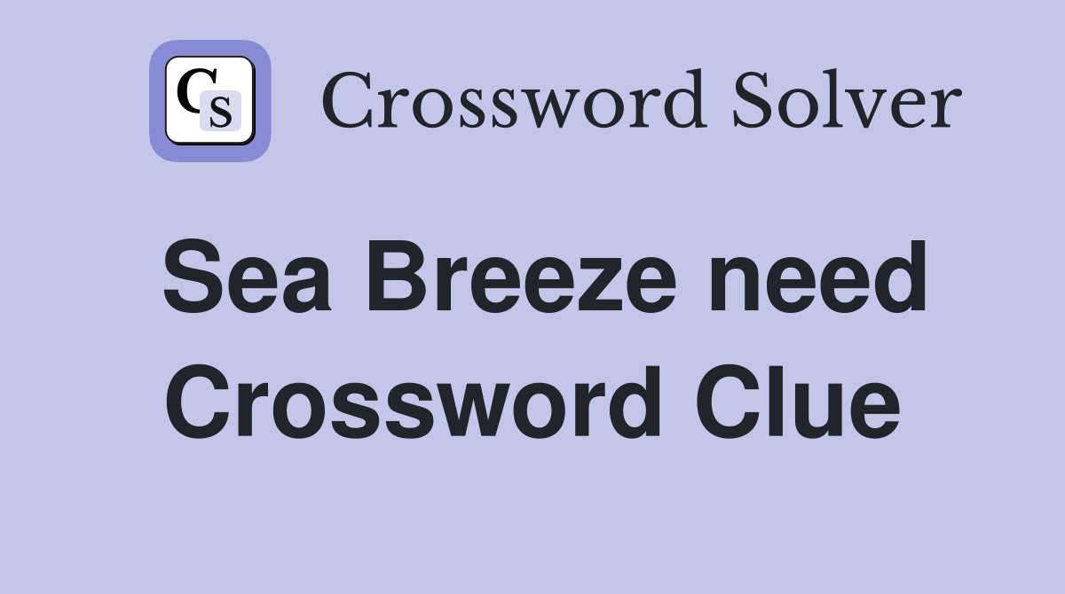 Sea Breeze need Crossword Clue