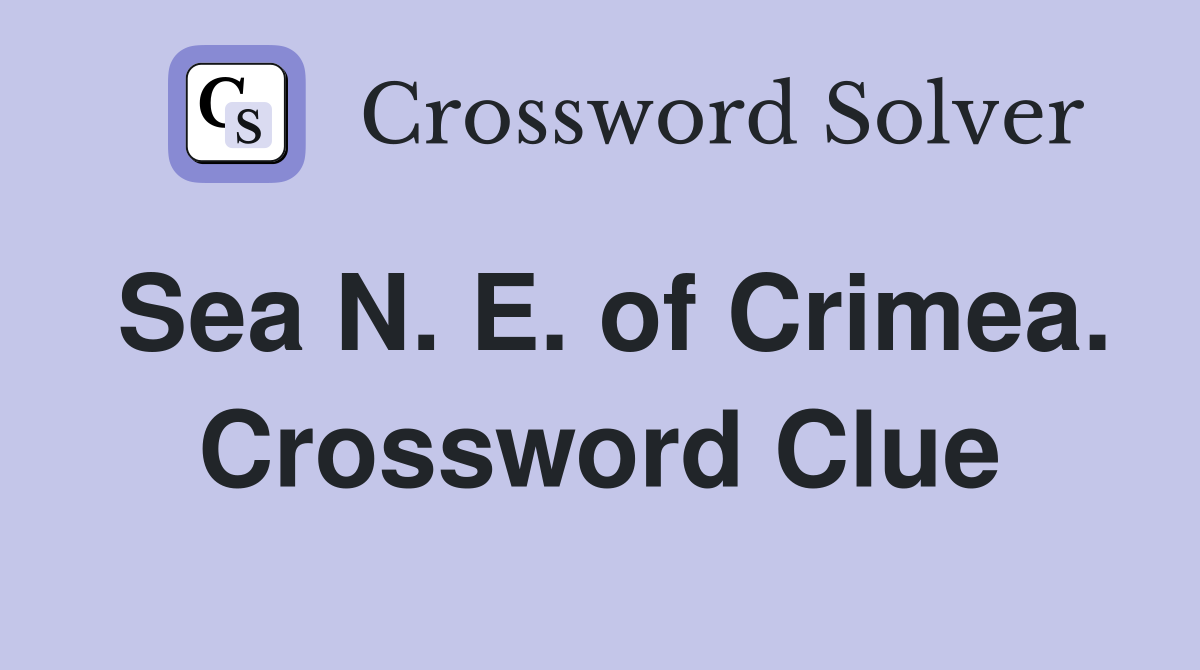 Sea N. E. of Crimea. Crossword Clue