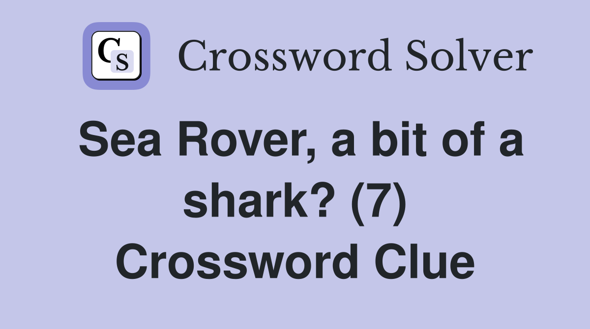 Sea Rover, a bit of a shark? (7) Crossword Clue
