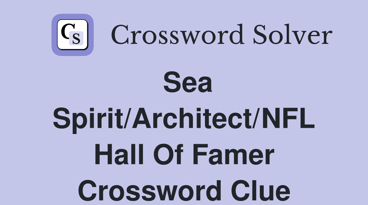 Sea Spirit/Architect/NFL Hall Of Famer Crossword Clue