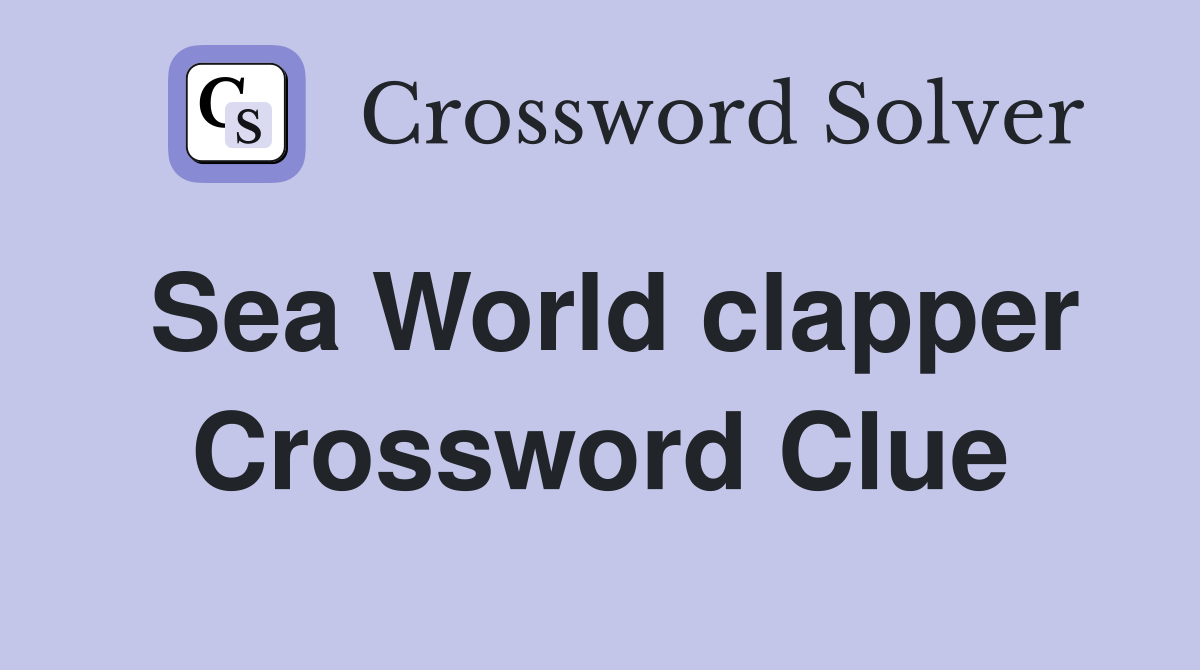 Sea World clapper Crossword Clue