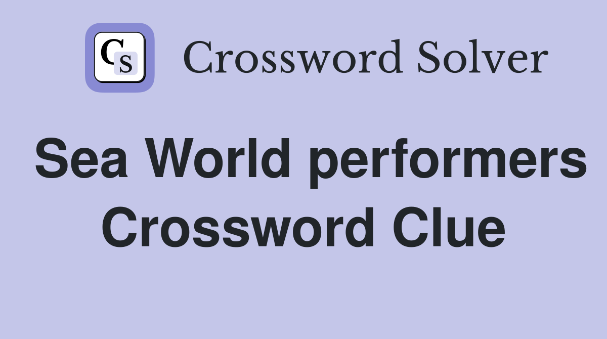 Sea World performers Crossword Clue