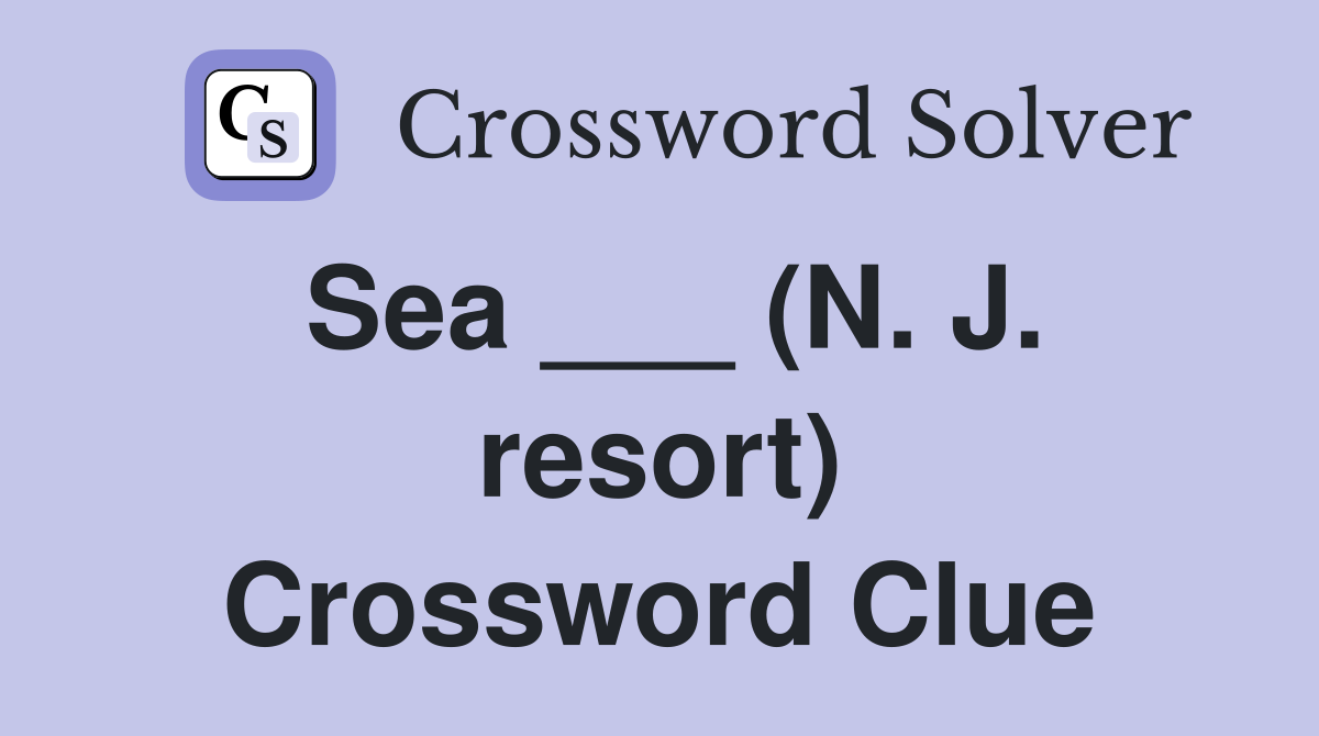 Sea ___ (N. J. resort) Crossword Clue