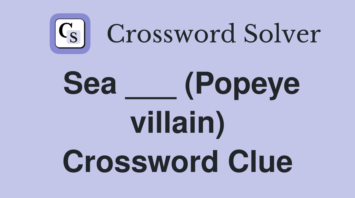 Sea ___ (Popeye villain) Crossword Clue