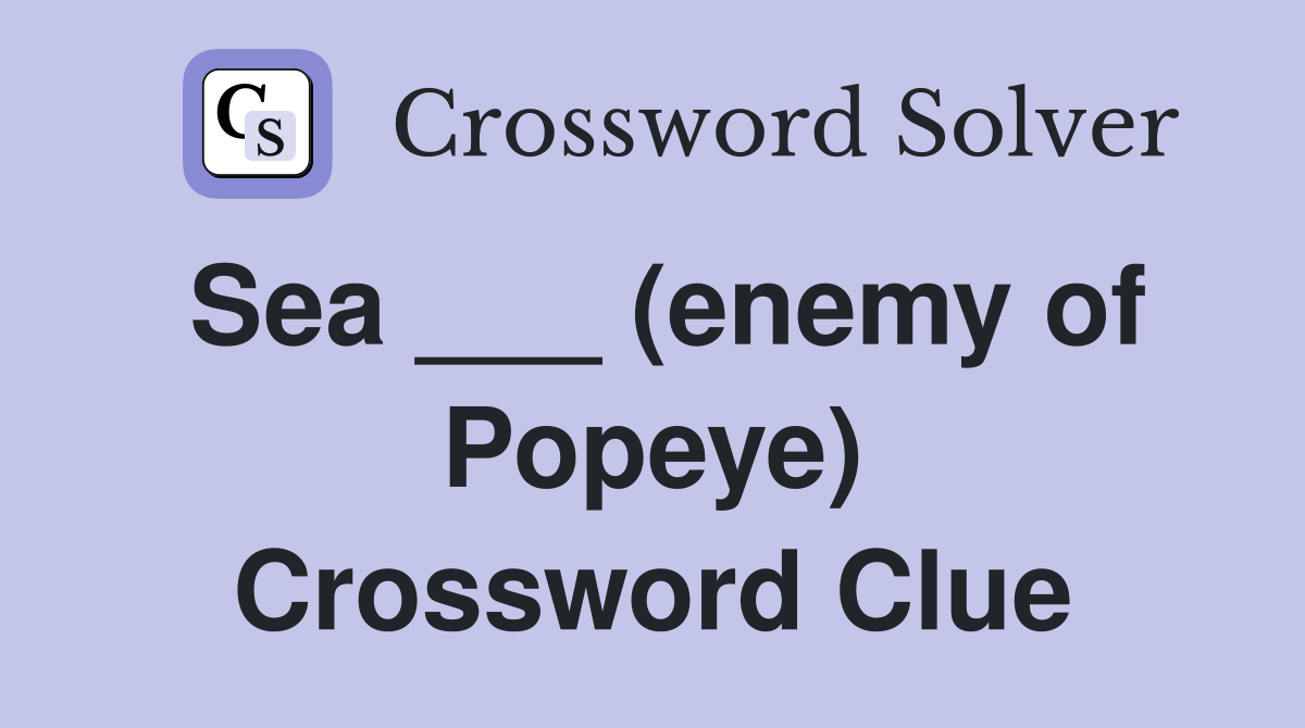 Sea ___ (enemy of Popeye) Crossword Clue