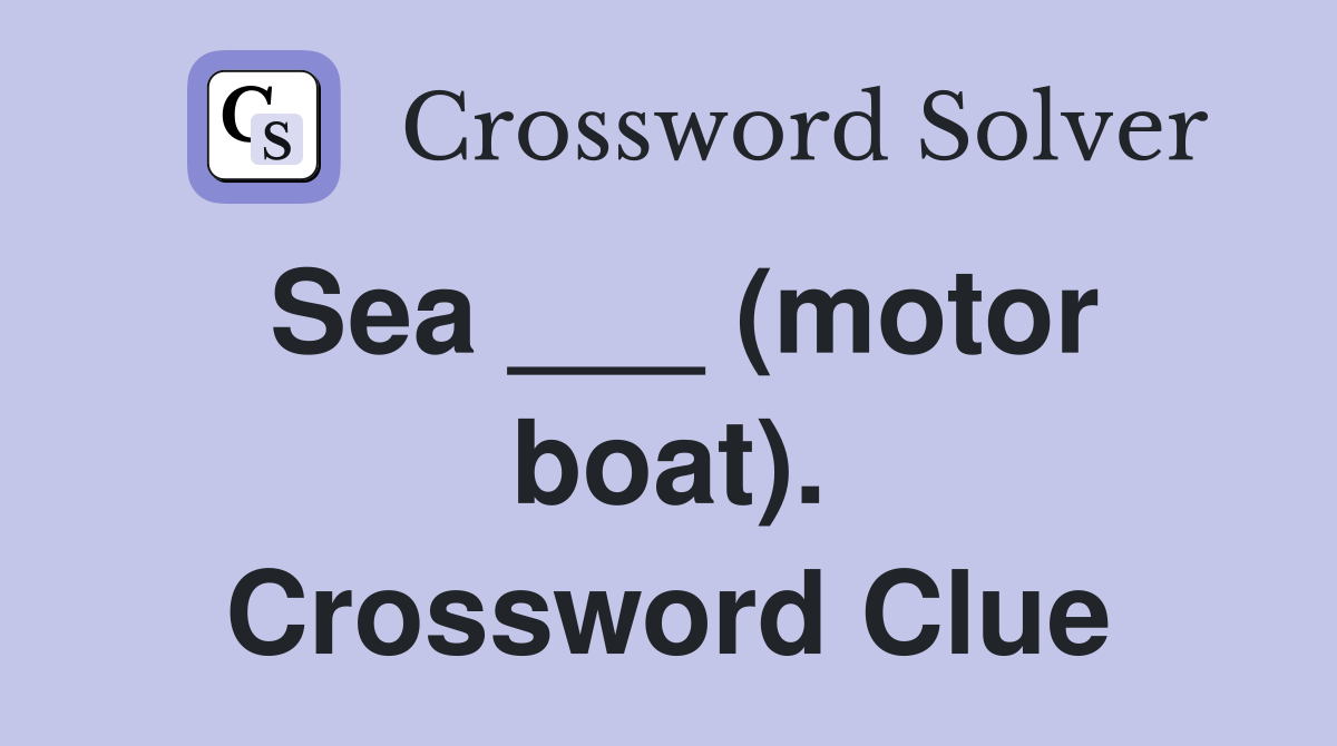 Sea ___ (motor boat). Crossword Clue