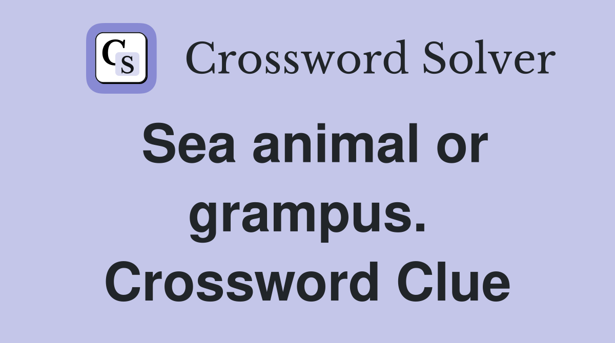Sea animal or grampus. Crossword Clue