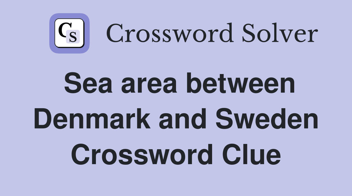 Sea area between Denmark and Sweden Crossword Clue