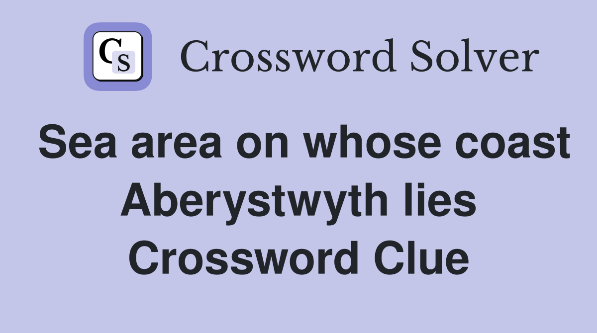 Sea area on whose coast Aberystwyth lies Crossword Clue