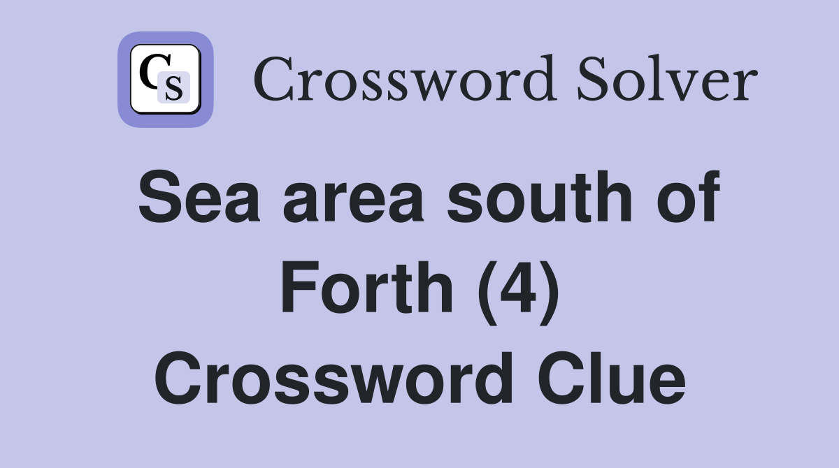 Sea area south of Forth (4) Crossword Clue