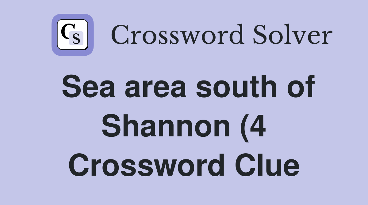 Sea area south of Shannon (4) Crossword Clue Answers Crossword Solver Sea area south of Shannon (4) Crossword Clue Answers Crossword Solver