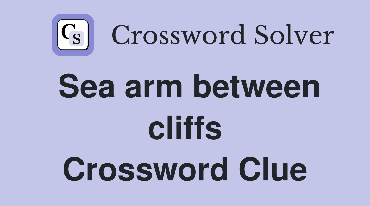Sea arm between cliffs Crossword Clue