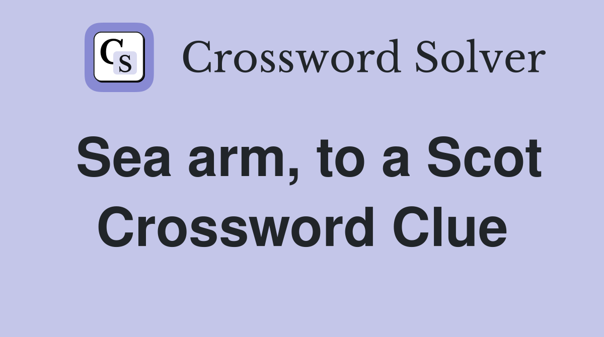 Sea arm, to a Scot Crossword Clue