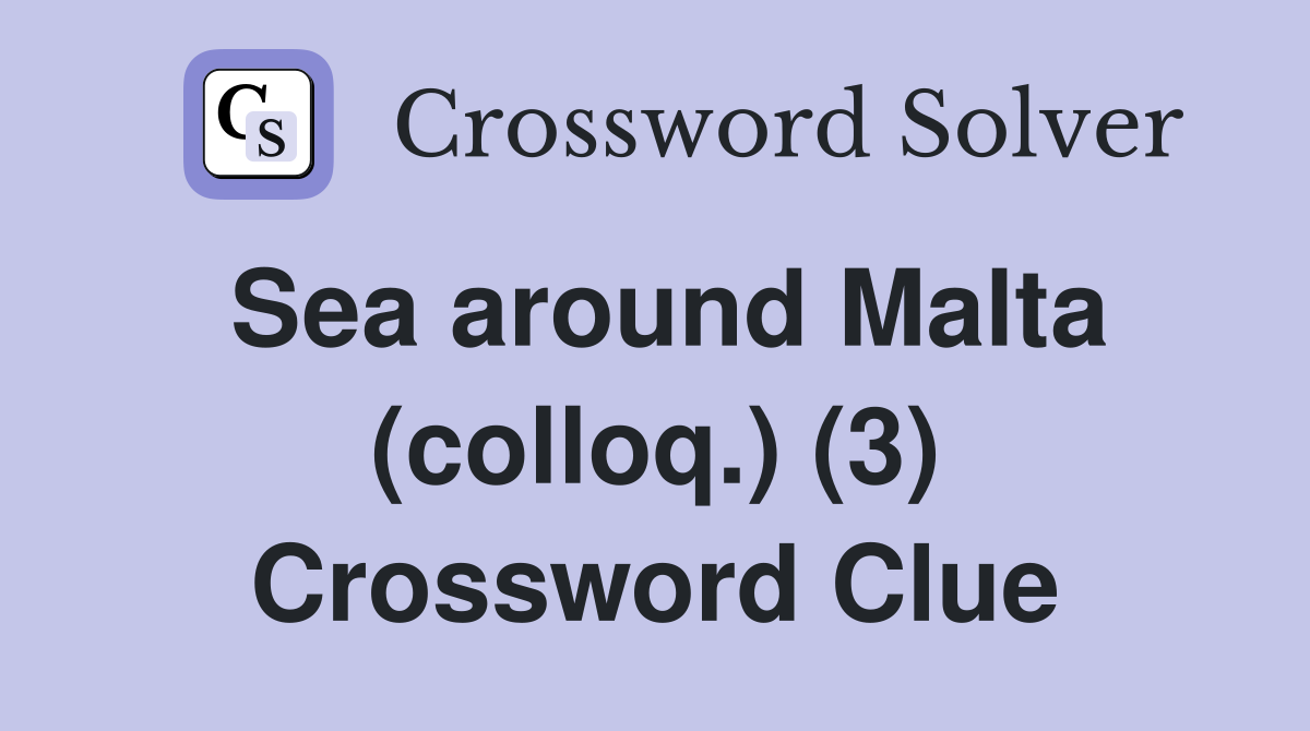 Sea around Malta (colloq.) (3) Crossword Clue