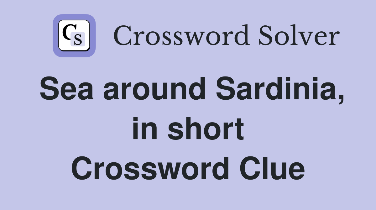 Sea around Sardinia, in short Crossword Clue