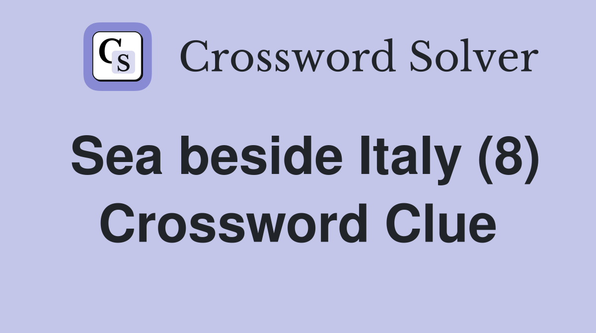 Sea beside Italy (8) Crossword Clue
