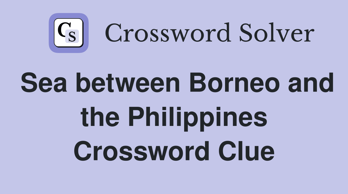 Sea between Borneo and the Philippines Crossword Clue