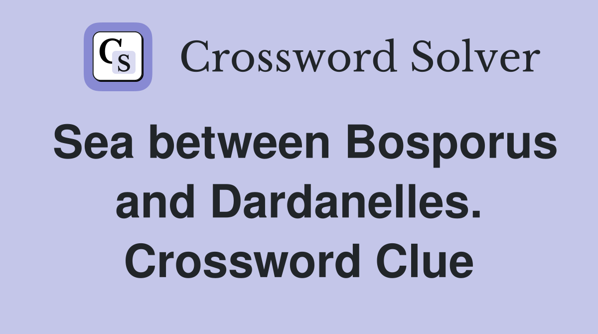 Sea between Bosporus and Dardanelles. Crossword Clue