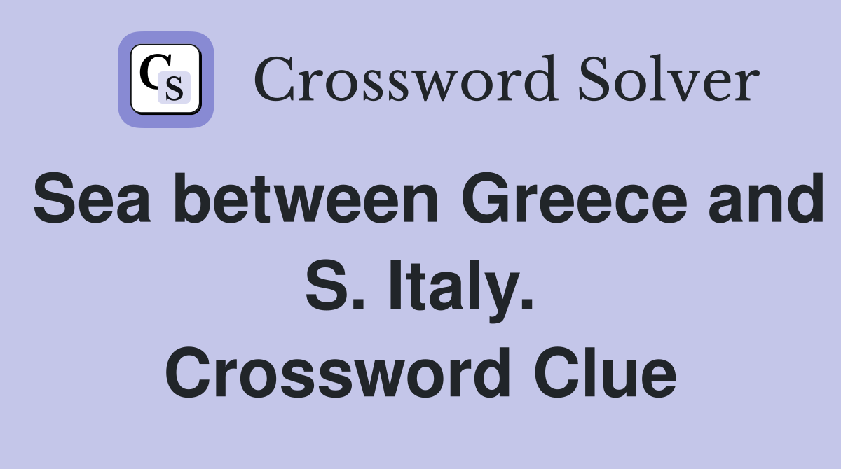Sea between Greece and S. Italy. Crossword Clue