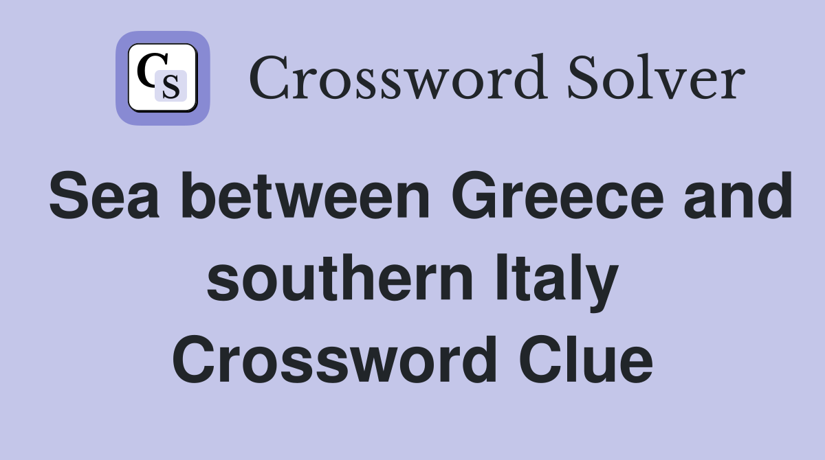 Sea between Greece and southern Italy Crossword Clue