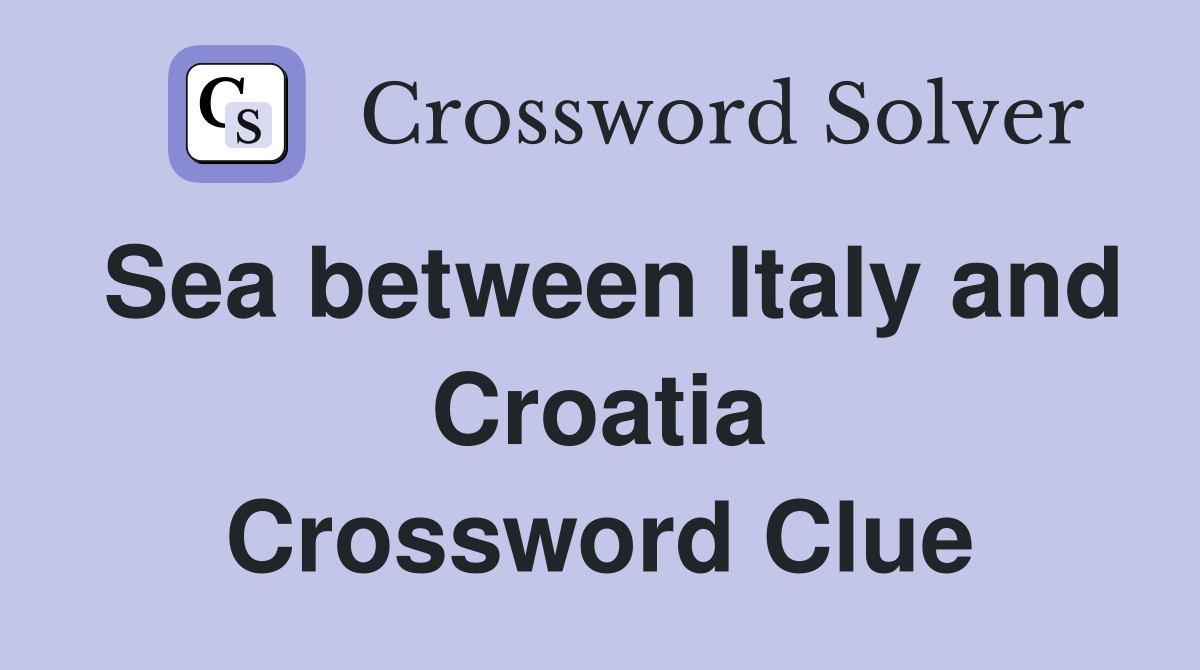 Sea between Italy and Croatia Crossword Clue