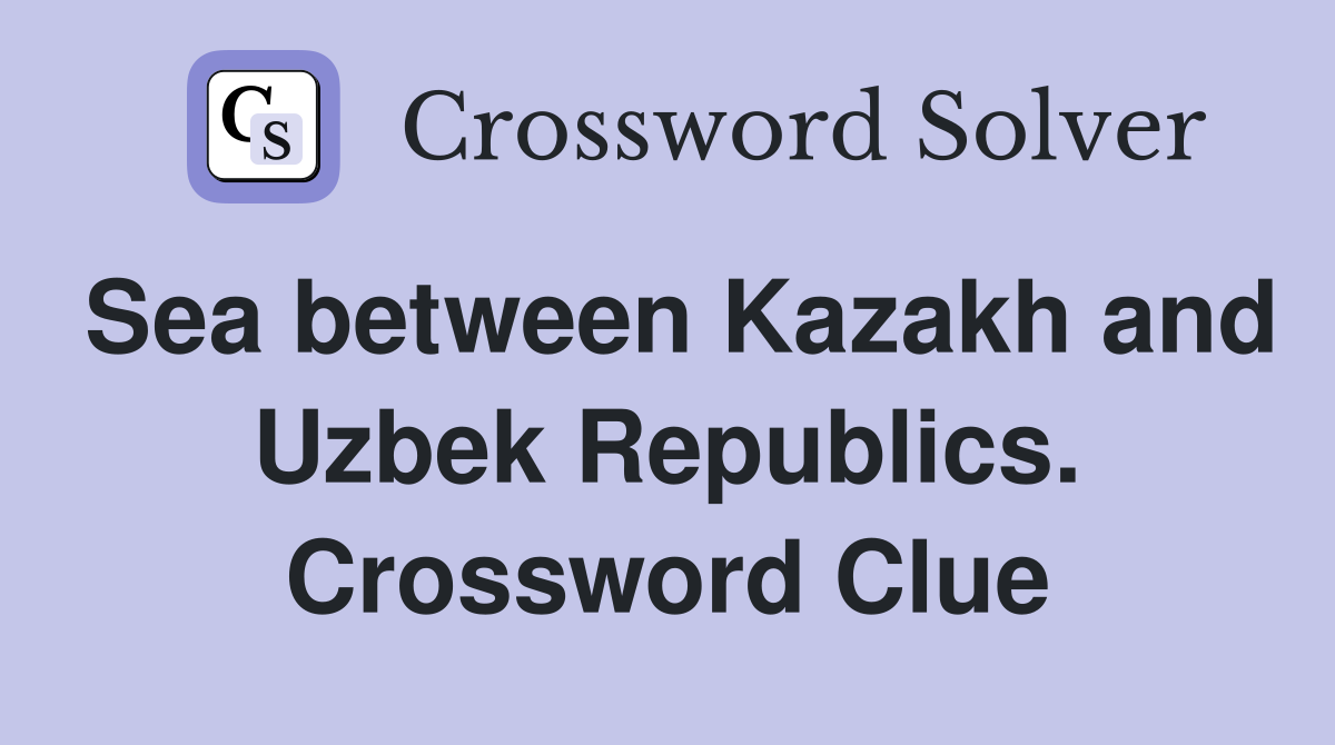 Sea between Kazakh and Uzbek Republics. Crossword Clue