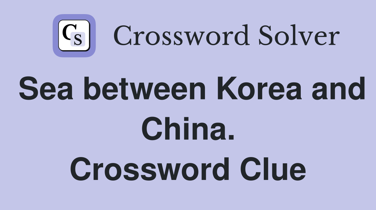 Sea between Korea and China. Crossword Clue