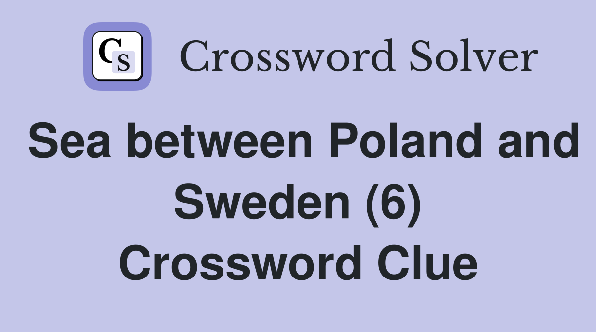 Sea between Poland and Sweden (6) Crossword Clue