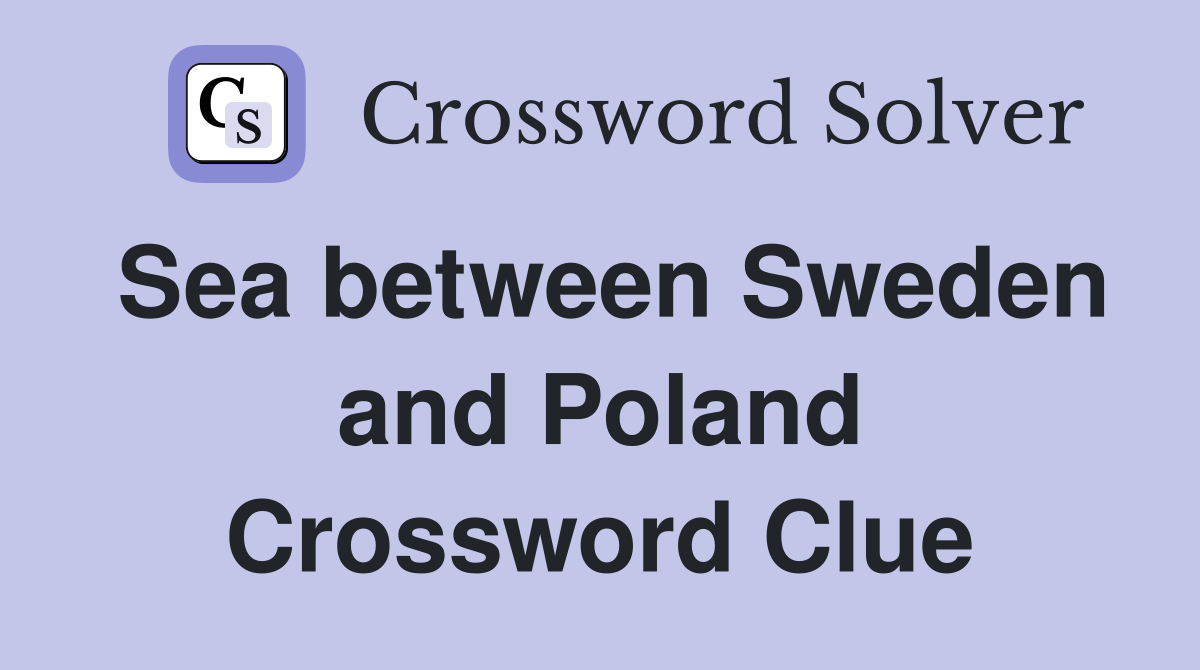 Sea between Sweden and Poland Crossword Clue