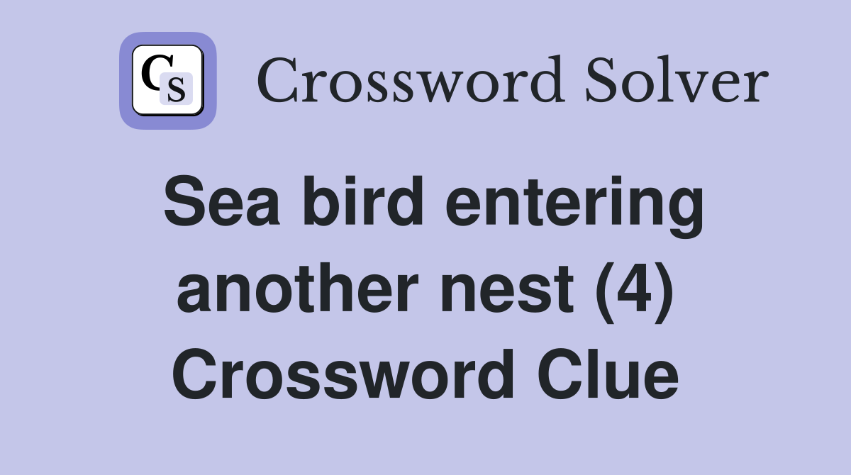 Sea bird entering another nest (4) Crossword Clue