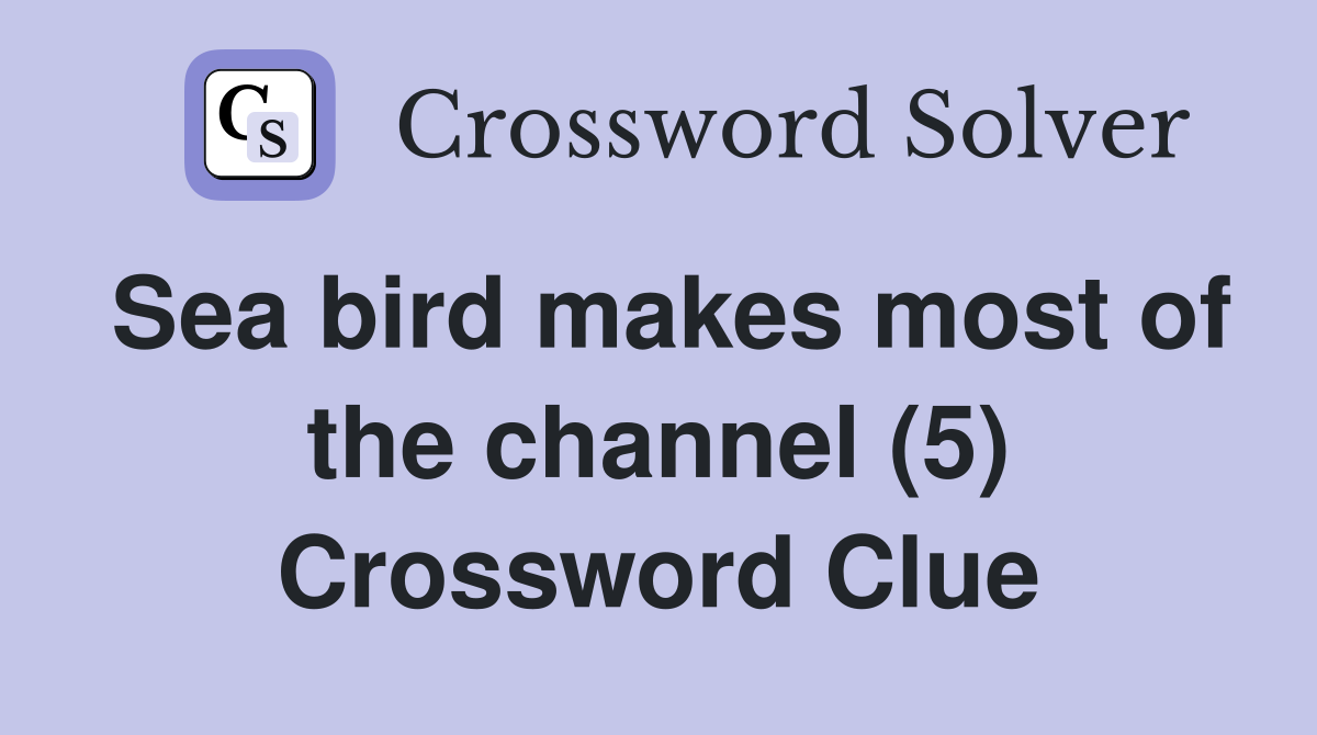 Sea bird makes most of the channel (5) Crossword Clue