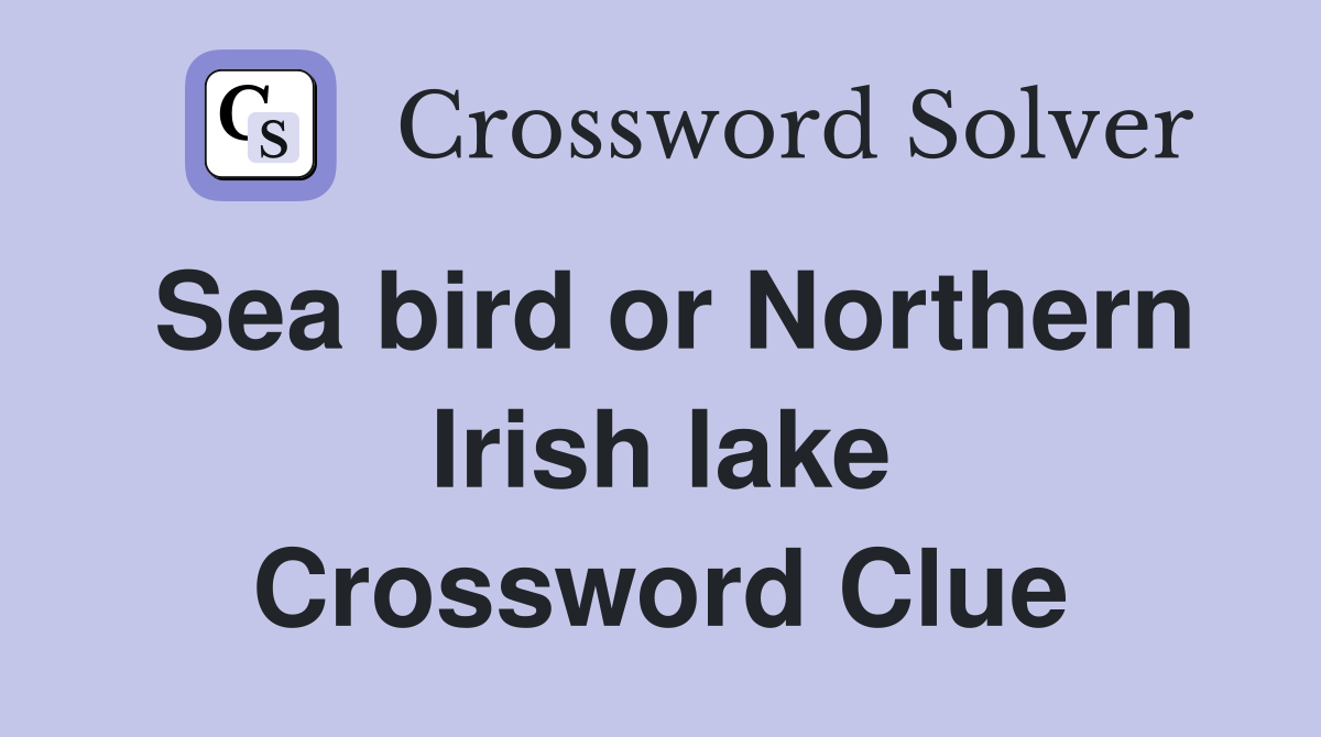 Sea bird or Northern Irish lake Crossword Clue