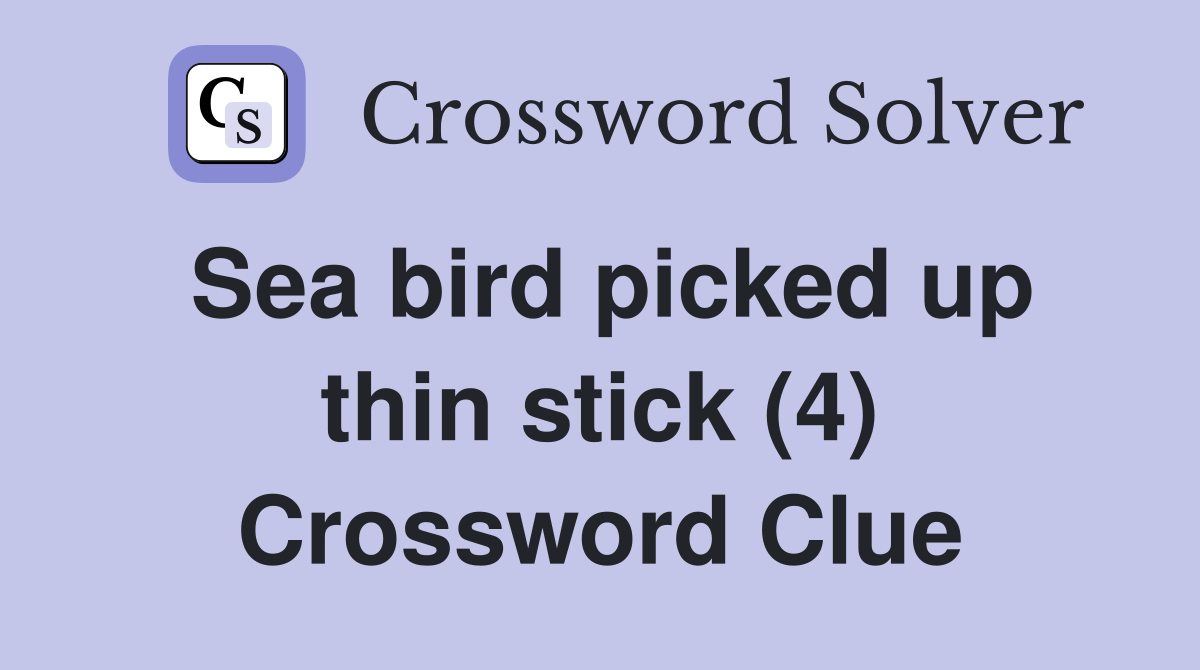 Sea bird picked up thin stick (4) Crossword Clue